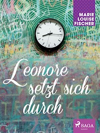 Leonore setzt sich durch - Marie Louise Fischer - ebook