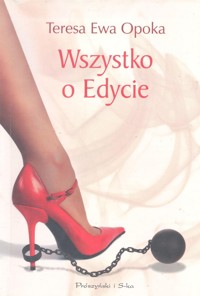 Wszystko o Edycie - Teresa Ewa Opoka - ebook