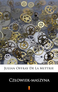 Człowiek-maszyna. Człowiek-maszyna - Julian Offray De La Mettrie - ebook