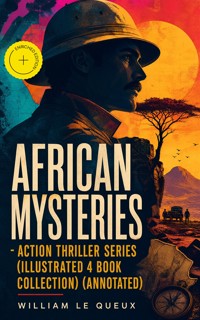 AFRICAN MYSTERIES - Action Thriller Series (Illustrated 4 Book Collection) (Annotated) - William Le Queux - ebook