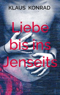Liebe bis ins Jenseits - Klaus Konrad - ebook