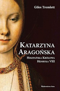 Katarzyna Aragońska Hiszpańska Królowa Henryka VIII - Tremlett Giles - książka