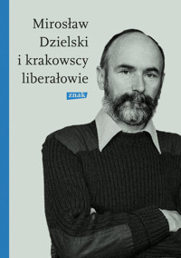 Mirosław Dzielski i krakowscy liberałowie - Szymon Bródka - ebook + książka