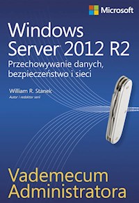 Vademecum administratora Windows Server 2012 R2 Przechowywanie danych, bezpieczeństwo i sieci - Stanek William - książka