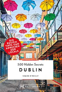 Bruckmann: 500 Hidden Secrets Dublin - Shane O'Reilly - ebook