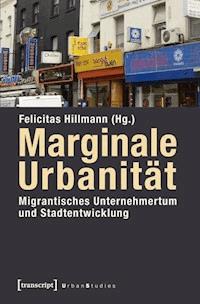 Marginale Urbanität: Migrantisches Unternehmertum und Stadtentwicklung -  - ebook