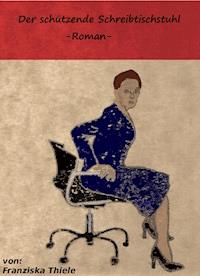 Der schützende Schreibtischstuhl - Franziska Thiele - ebook