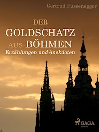 Der Goldschatz aus Böhmen - Erzählungen und Anekdoten - Gertrud Fussenegger - ebook