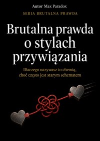 Brutalna prawda o stylach przywiązania - Dlaczego nazywasz to chemią, choć często jest starym schematem - Max Paradox - ebook
