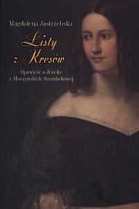 Listy z Kresów. Opowieść o Józefie z Moszyńskich Szembekowej - Magdalena Jastrzębska - książka