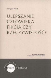 Ulepszanie człowieka Fikcja czy rzeczywistość? - Hołub Grzegorz - książka