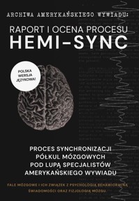 RAPORT I OCENA PROCESU HEMI-SYNC. FALE MÓZGOWE I ICH ZWIĄZEK Z PSYCHOLOGIĄ BEHAWIORALNĄ ORAZ FIZJOLOGIĄ MÓZGU. - ARCHIWA AMERYKAŃSKIEGO WYWIADU - ebook + audiobook