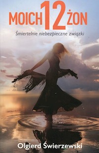 Moich 12 żon - Olgierd Świerzewski - książka