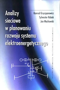 Analizy sieciowe w planowaniu rozwoju systemu elektroenergetycznego - Gryszpanowicz Konrad, Robak Sylwester, Machowski Jan - książka