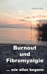 Burnout und Fibromyalgie.... wie alles begann - Melanie May - ebook