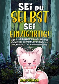 Sei du selbst, sei einzigartig! - Lisa Fröhlich - ebook