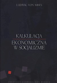 Kalkulacja ekonomiczna w socjalizmie - Mises Ludwig - książka