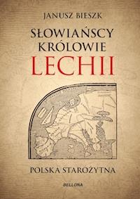 Słowiańscy królowie Lechii - Janusz Bieszk - ebook