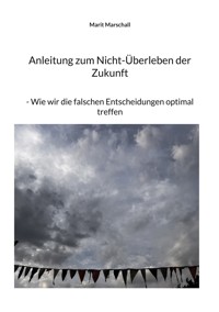 Anleitung zum Nicht-Überleben der Zukunft - Marit Marschall - ebook