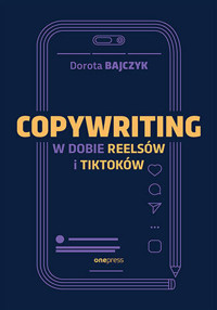 Copywriting w dobie reelsów i tiktoków - Dorota Bajczyk - książka