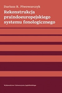 Rekonstrukcja praindoeuropejskiego systemu fonologicznego - Piwowarczyk Dariusz R. - książka