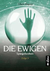 DIE EWIGEN. Spiegelwelten - Chriz Wagner - ebook
