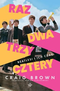 Raz, dwa, trzy, cztery. Beatlesi i ich czas - Craig Brown - ebook + książka