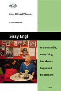 Sissy Engl My whole life, everything has always happened by accident. - Heinz Michael Vilsmeier (EN) - ebook