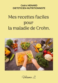 Mes recettes faciles pour la maladie de Crohn. - Menard Cédric - ebook
