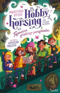 Hobby horsing, czyli przyjaźń w galopie. Tajemnica górskiego pensjonatu.Tom 4 - Małgorzata Korbiel - książka