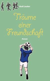 Träume einer Freundschaft - Rudi Lauber - ebook