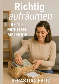 Richtig aufräumen - Sebastian Fritz - ebook