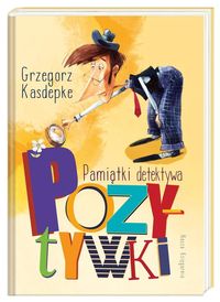 Pamiątki detektywa Pozytywki - Grzegorz Kasdepke - książka