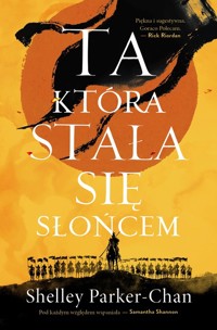 Ta, która stała się Słońcem. Cykl Świetlisty Cesarz. Tom 1 - Parker-Chan Shelley - książka
