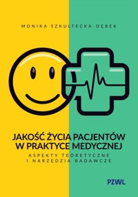 Jakość życia pacjentów w praktyce medycznej. Aspekty teoretyczne i narzędzia badawcze - Monika Szkultecka-Dębek - książka