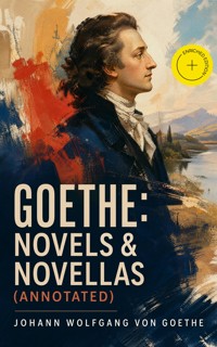 Goethe: Novels & Novellas (Annotated) - Johann Wolfgang von Goethe - ebook