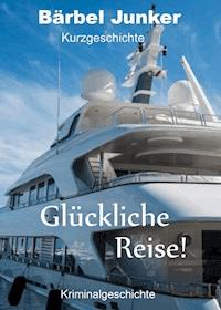 Glückliche Reise! - Bärbel Junker - ebook