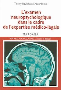 L'examen neuropsychologique dans le cadre de l'expertise médico-légale - Thierry Meulemans - ebook