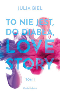 To nie jest, do diabła, love story! Tom 1 - Julia Biel - książka