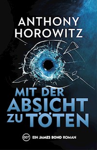 James Bond: Mit der Absicht zu töten - Anthony Horowitz - ebook