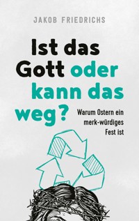 Ist das Gott oder kann das weg? - Jakob Friedrichs - ebook