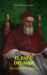 El Papa del mar (Prometheus Classics) - Vicente Blasco Ibanez - ebook