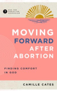 Moving Forward after Abortion - Camille Cates - ebook