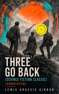 Three Go Back (Science Fiction Classic) (Annotated) - Lewis Grassic Gibbon - ebook