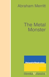 The Metal Monster - Abraham Merritt - ebook