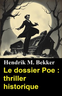 Le dossier Poe : thriller historique - Hendrik M. Bekker - ebook