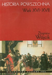 Historia powszechna Wiek XVI-XVII - Wójcik Zbigniew - książka