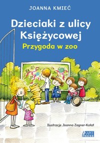 Dzieciaki z ulicy Księżycowej. Przygoda w zoo - Kmieć Joanna - książka