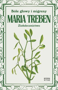 Bóle głowy i migreny. Ziołolecznictwo - Maria Treben - książka