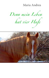 Denn mein Leben hat vier Hufe - Maria Andrea - ebook
